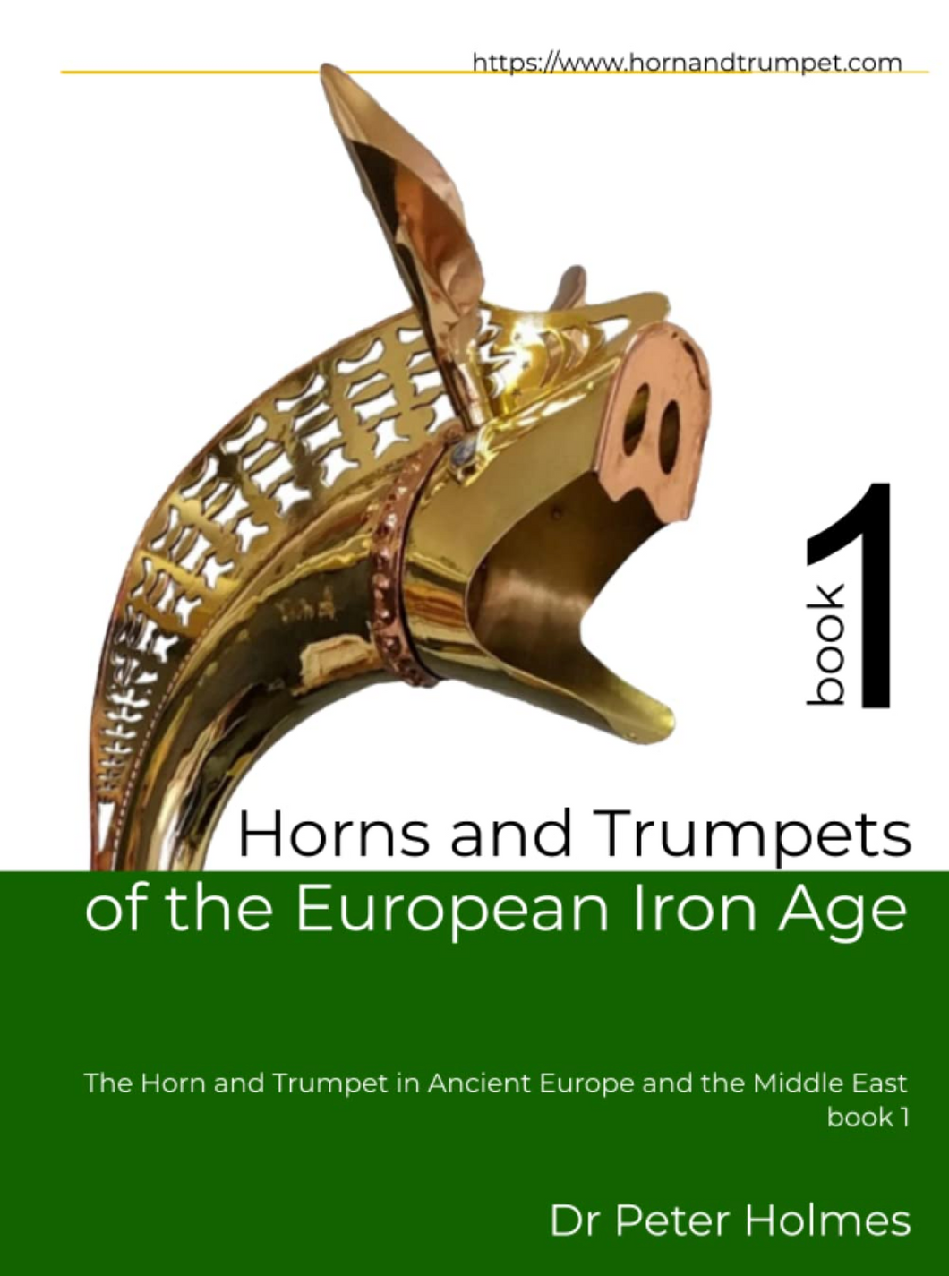 Horns and Trumpets of the European Iron Age: The Horn and Trumpet in Ancient Europe and the Middle East, bk. 1